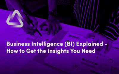 Business Intelligence (BI) Explained: How to Get the Insights You Need